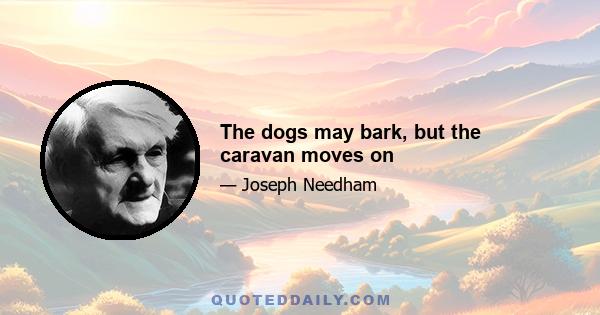 The dogs may bark, but the caravan moves on