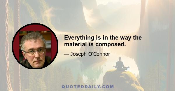 Everything is in the way the material is composed.