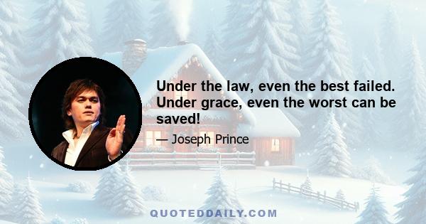 Under the law, even the best failed. Under grace, even the worst can be saved!