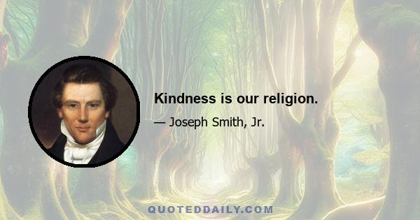 Kindness is our religion.