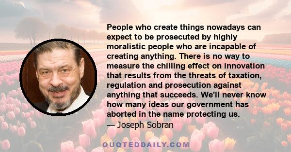 People who create things nowadays can expect to be prosecuted by highly moralistic people who are incapable of creating anything. There is no way to measure the chilling effect on innovation that results from the