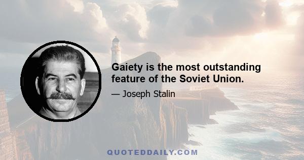 Gaiety is the most outstanding feature of the Soviet Union.