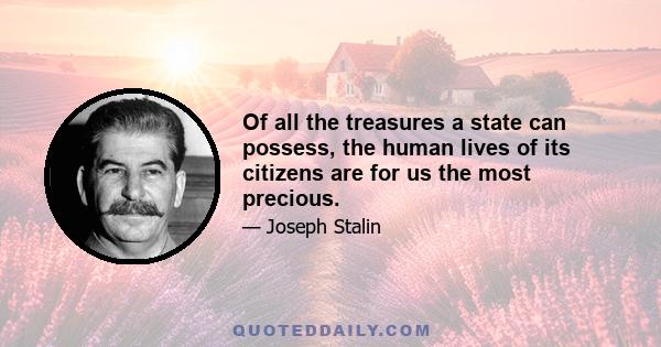 Of all the treasures a state can possess, the human lives of its citizens are for us the most precious.