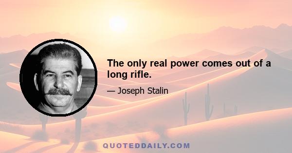 The only real power comes out of a long rifle.