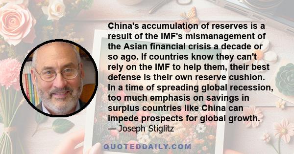 China's accumulation of reserves is a result of the IMF's mismanagement of the Asian financial crisis a decade or so ago. If countries know they can't rely on the IMF to help them, their best defense is their own