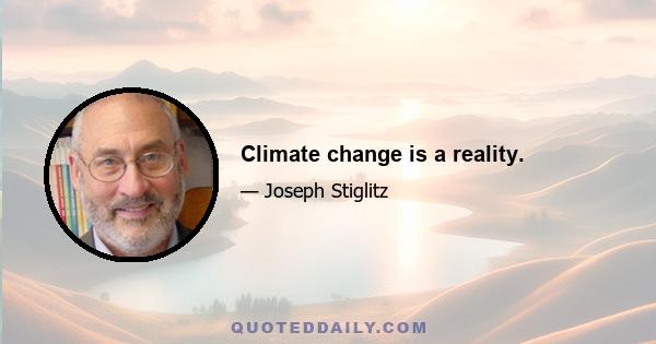 Climate change is a reality.