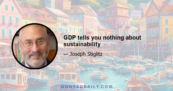 GDP tells you nothing about sustainability