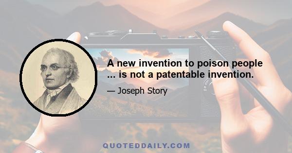 A new invention to poison people ... is not a patentable invention.