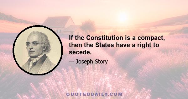 If the Constitution is a compact, then the States have a right to secede.