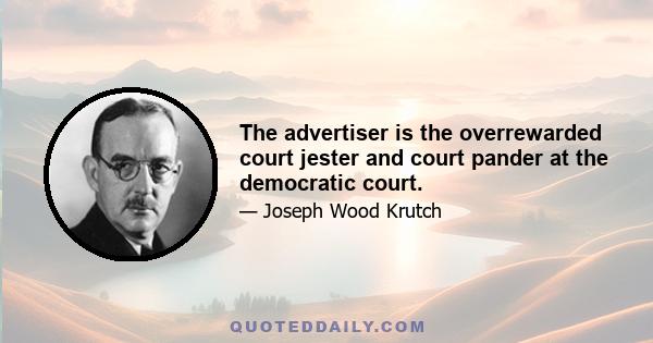 The advertiser is the overrewarded court jester and court pander at the democratic court.