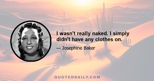 I wasn't really naked. I simply didn't have any clothes on.