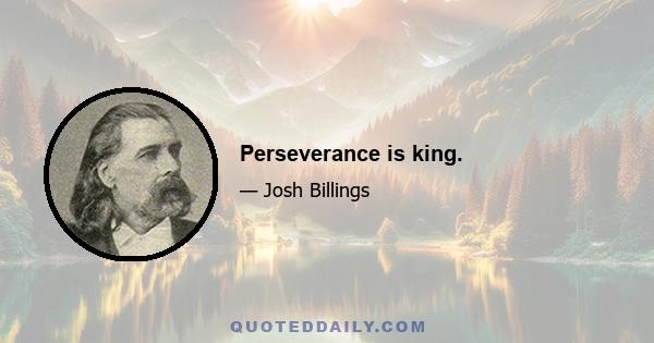 Perseverance is king.