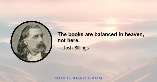 The books are balanced in heaven, not here.