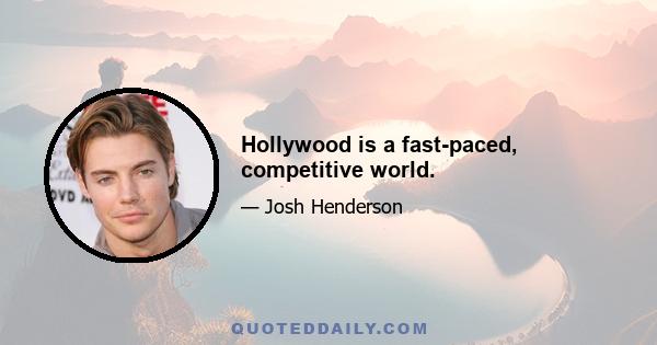 Hollywood is a fast-paced, competitive world.