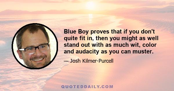 Blue Boy proves that if you don't quite fit in, then you might as well stand out with as much wit, color and audacity as you can muster.