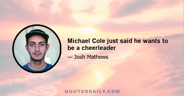 Michael Cole just said he wants to be a cheerleader