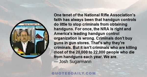 One tenet of the National Rifle Association's faith has always been that handgun controls do little to stop criminals from obtaining handguns. For once, the NRA is right and America's leading handgun control