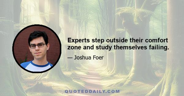 Experts step outside their comfort zone and study themselves failing.