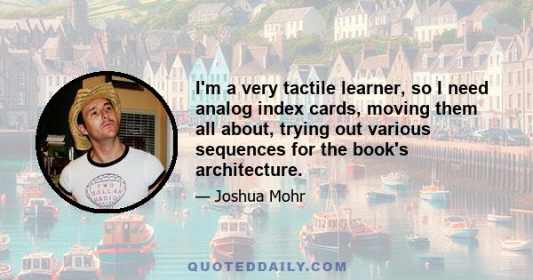 I'm a very tactile learner, so I need analog index cards, moving them all about, trying out various sequences for the book's architecture.