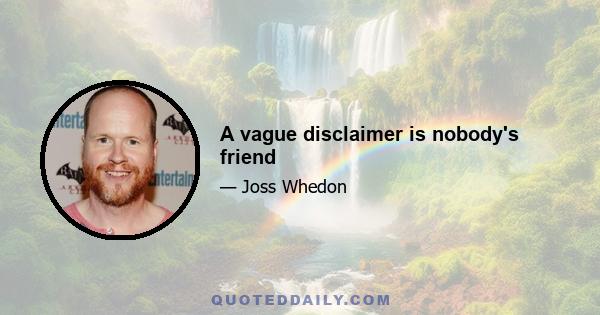 A vague disclaimer is nobody's friend