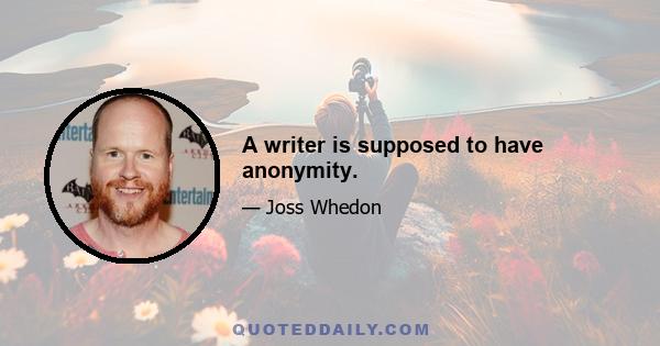 A writer is supposed to have anonymity.