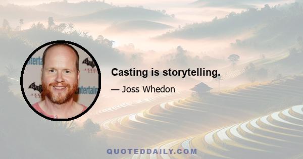 Casting is storytelling.