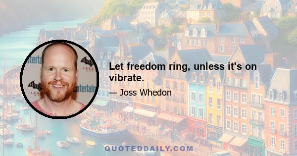 Let freedom ring, unless it's on vibrate.