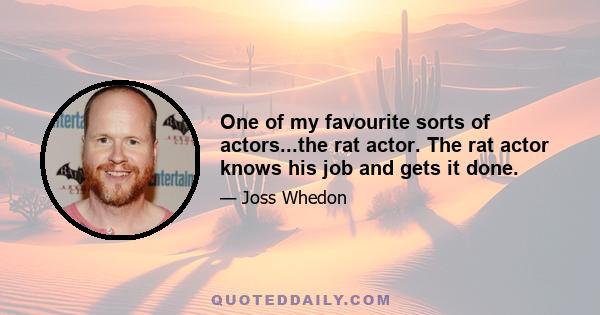 One of my favourite sorts of actors...the rat actor. The rat actor knows his job and gets it done.