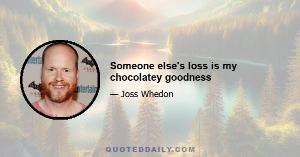 Someone else's loss is my chocolatey goodness