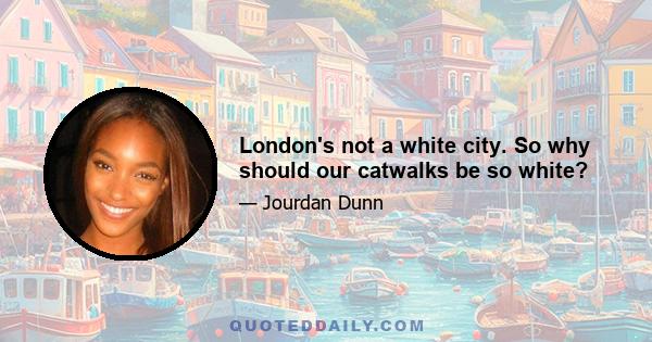 London's not a white city. So why should our catwalks be so white?