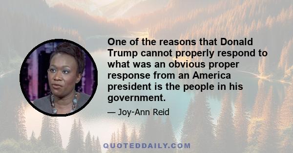 One of the reasons that Donald Trump cannot properly respond to what was an obvious proper response from an America president is the people in his government.