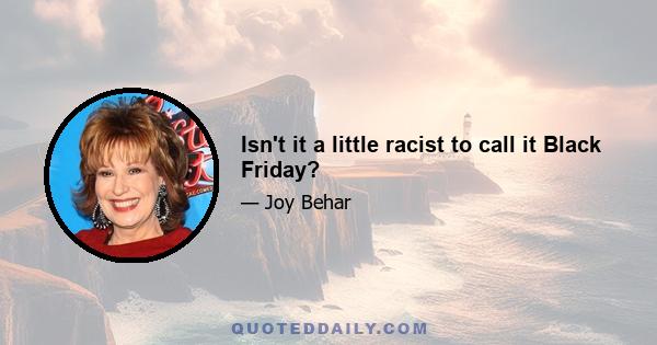 Isn't it a little racist to call it Black Friday?