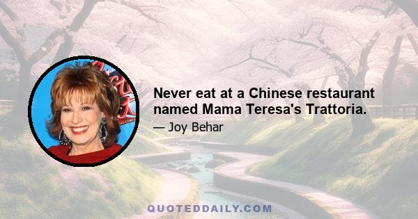 Never eat at a Chinese restaurant named Mama Teresa's Trattoria.