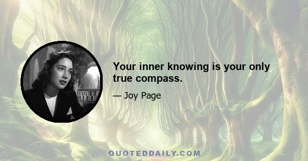 Your inner knowing is your only true compass.