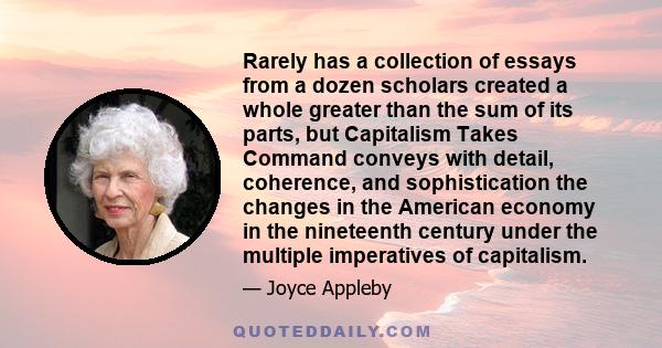 Rarely has a collection of essays from a dozen scholars created a whole greater than the sum of its parts, but Capitalism Takes Command conveys with detail, coherence, and sophistication the changes in the American