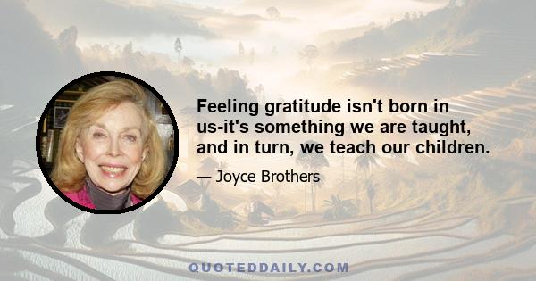 Feeling gratitude isn't born in us-it's something we are taught, and in turn, we teach our children.