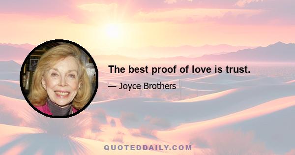 The best proof of love is trust.