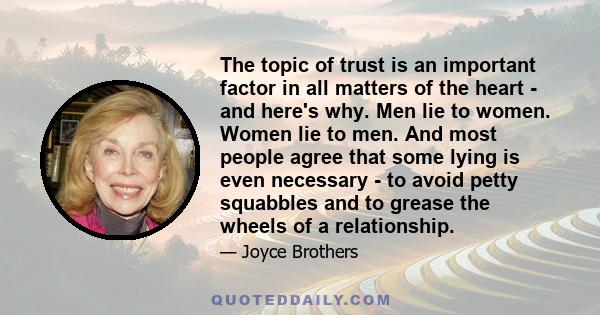 The topic of trust is an important factor in all matters of the heart - and here's why. Men lie to women. Women lie to men. And most people agree that some lying is even necessary - to avoid petty squabbles and to