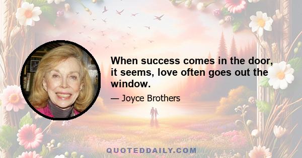 When success comes in the door, it seems, love often goes out the window.