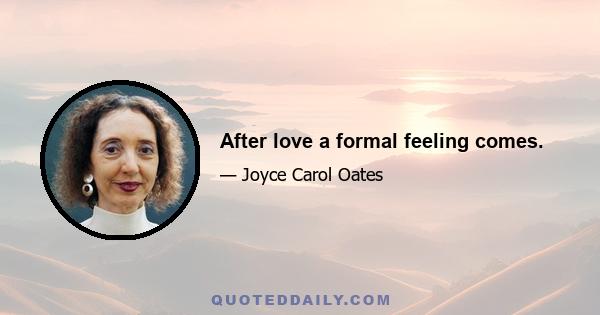 After love a formal feeling comes.