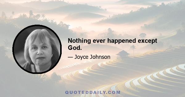 Nothing ever happened except God.