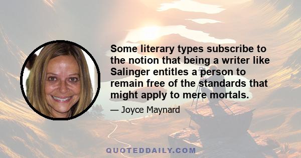 Some literary types subscribe to the notion that being a writer like Salinger entitles a person to remain free of the standards that might apply to mere mortals.