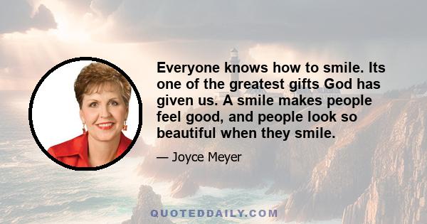 Everyone knows how to smile. Its one of the greatest gifts God has given us. A smile makes people feel good, and people look so beautiful when they smile.