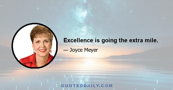 Excellence is going the extra mile.