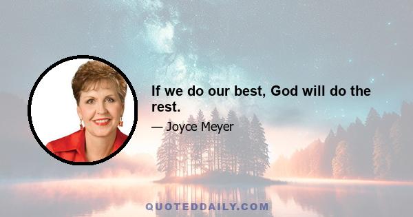 If we do our best, God will do the rest.