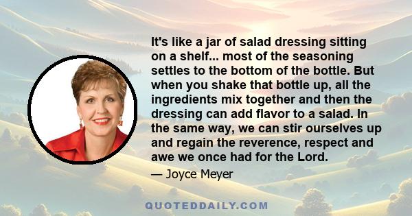 It's like a jar of salad dressing sitting on a shelf... most of the seasoning settles to the bottom of the bottle. But when you shake that bottle up, all the ingredients mix together and then the dressing can add flavor 