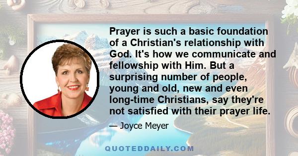 Prayer is such a basic foundation of a Christian's relationship with God. It's how we communicate and fellowship with Him. But a surprising number of people, young and old, new and even long-time Christians, say they're 