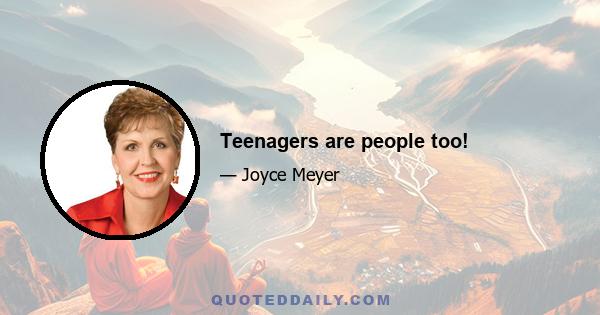 Teenagers are people too!