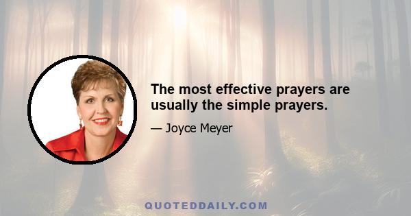 The most effective prayers are usually the simple prayers.