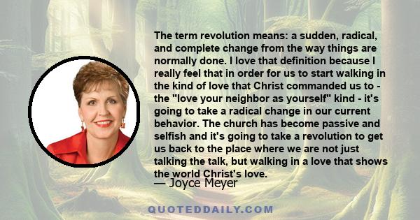 The term revolution means: a sudden, radical, and complete change from the way things are normally done. I love that definition because I really feel that in order for us to start walking in the kind of love that Christ 